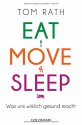 Eat, Move, Sleep: Was uns wirklich gesund macht - Tom Rath, Jochen Lehner