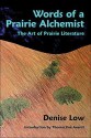 Words of a Prairie Alchemist: The Art of Prairie Literature - Denise Low