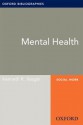 Mental Health: Oxford Bibliographies Online Research Guide (Oxford Bibliographies Online Research Guides) - Kenneth R. Yeager