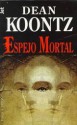 Espejo Mortal - Antoni Puigròs, Dean Koontz