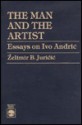 The Man and the Artist: Essays on Ivo Andric - Elimir B. Juricic, Elimir B. Juricic