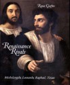 Renaissance Rivals: Michelangelo, Leonardo, Raphael, Titian - Rona Goffen