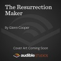 The Resurrection Maker: A Thriller - Glenn Cooper