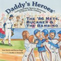 Daddy's Heroes: The '86 Mets, Buckner & The Bambino (Daddy's Heroes) (Daddy's Heroes) (Daddy's Heroes) - Tom Garcia, Karun Naga