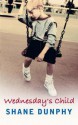 Wednesday's Child - Shane Dunphy