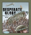 Desperate Glory: The Story of WWI - John Wilson