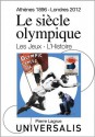 Le Siècle olympique. Les Jeux et l'Histoire (Athènes, 1896-Londres, 2012) (French Edition) - Serge Laget, Pierre Lagrue, Encyclopædia Universalis