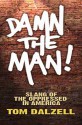 Damn the Man!: Slang of the Oppressed in America - Tom Dalzell