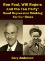 Ron Paul, Will Rogers and the Tea Party: Great Depression Thinking For Our Times - Gary Anderson, Sandy Mertens