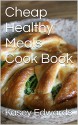 Cheap Healthy Meals Cook Book - Kasey Edwards