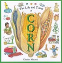 The Life and Times of Corn - Charles Micucci