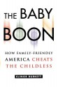 The Baby Boon: How Family-Friendly America Cheats the Childless - Elinor Burkett