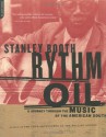 Rythm Oil: A Journey Through The Music Of The American South - Stanley Booth