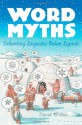 Word Myths: Debunking Linguistic Urban Legends - David Wilton, Ivan Brunetti
