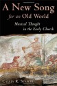 A New Song for an Old World: Musical Thought in the Early Church (Calvin Institute of Christian Worship Liturgical Studies) - Calvin R. Stapert