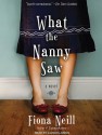 What the Nanny Saw - Fiona Neill, Alison Larkin