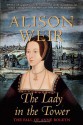 The Lady in the Tower: The Fall of Anne Boleyn - Alison Weir