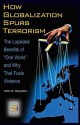 How Globalization Spurs Terrorism: The Lopsided Benefits of One World and Why That Fuels Violence: The Lopsided Benefits of One World and Why That Fuels Violence - Fathali M Moghaddam