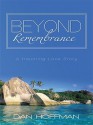 Beyond Remembrance: A Haunting Love Story - Dan Hoffman