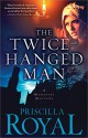 The Twice-Hanged Man - Priscilla Royal