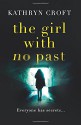 The Girl With No Past: A gripping psychological thriller - Kathryn Croft