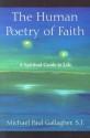 The Human Poetry of Faith: A Spiritual Guide to Life - Michael Paul Gallagher