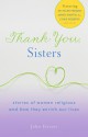 Thank You, Sisters: Stories of Women Religious and How They Enrich Our Lives - John Bookser Feister