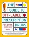 The Guide to Off-Label Prescription Drugs: New Uses for FDA-Approved Prescription Drugs - Kevin Loughlin, Joyce Generali