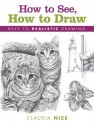 How to See, How to Draw: Keys to Realistic Drawing - Claudia Nice