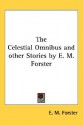 The Celestial Omnibus and Other Stories by E. M. Forster - E.M. Forster