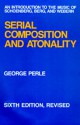 Serial Composition and Atonality: An Introduction to the Music of Schoenberg, Berg, and Webern - George Perle