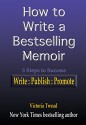 How to Write a Bestselling Memoir: Three Steps - Write, Publish, Promote - Victoria Twead