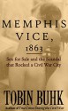 Memphis Vice, 1863: Sex for Sale and the Scandal that Rocked a Civil War City - Tobin T Buhk