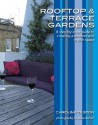 Rooftop and Terrace Gardens: A step-by-step guide to creating a modern and stylish space (Garden Style Guides) - Caroline Tilston, Steve Gorton