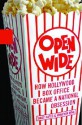 Open Wide: How Hollywood Box Office Became a National Obsession - Dade Hayes, Jonathan Bing