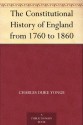 The Constitutional History of England from 1760 to 1860 - Charles Duke Yonge