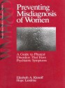 Preventing Misdiagnosis of Women: A Guide to Physical Disorders That Have Psychiatric Symptoms - Elizabeth Adele a Klonoff, Hope Landrine