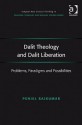 Dalit Theology and Dalit Liberation: Problems, Paradigms and Possibilities - Peniel Rajkumar