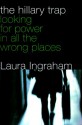 The Hillary Trap: Looking for Power in All the Wrong Places - Laura Ingraham