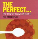 The Perfect...Food Notes and Recipes - Richard Ehrlich, Gillian Blease