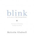 Blink: The Power of Thinking Without Thinking - Malcolm Gladwell