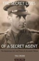 The Secret Lives of a Secret Agent: The Mysterious Life and Times of Alexander Wilson - Tim Crook