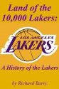 Land of the 10,000 Lakers: A History of the Lakers - Richard Barry