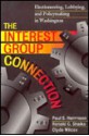 The Interest Group Connection: Electioneering, Lobbying, and Policymaking in Washington - Clyde Wilcox