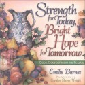 Strength for Today, Bright Hope for Tomorrow: God's Comfort from the Psalms - Emilie Barnes, Carolyn Shores Wright