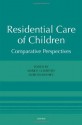 Residential Care of Children: Comparative Perspectives - Mark E. Courtney, Dorota Iwaniec