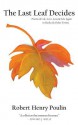 The Last Leaf Decides: Poems of Life, Love, Loss & Life Again in Haiku & Other Forms - Robert Henry Poulin