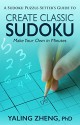 CREATE CLASSIC SUDOKU: Make Your Own in Minutes - Yaling Zheng, Amy Hill, John Humpert