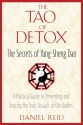 The Tao of Detox: The Secrets of Yang-Sheng Dao; A Practical Guide to Preventing and Treating the Toxic Assualt on Our Bodies - Daniel Reid