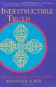 Indestructible Truth: The Living Spirituality of Tibetan Buddhism (World of Tibetan Buddhism, Vol. 1) - Reginald A. Ray